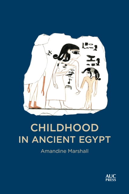 Childhood in Ancient Egypt - Amandine Marshall