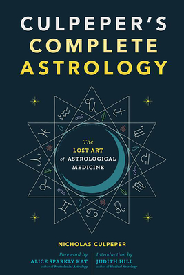 Culpeper's Complete Astrology: The Lost Art of Astrological Medicine - Nicholas Culpeper