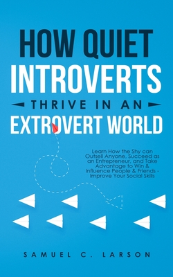 Coperta cărții 'How Quiet Introverts Thrive in an Extrovert World: Learn How the Shy Can Outsell Anyone, Succeed As an Entrepreneur,'