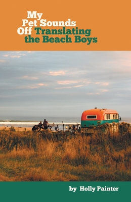 Coperta cărții 'My Pet Sounds Off: Translating the Beach Boys - Holly Painter'