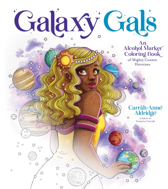 Galaxy Gals: An Alcohol Marker Coloring Book of Mighty Cosmic Heroines - Carrah-anne Aldridge