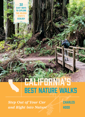 California's Best Nature Walks: 32 Easy Ways to Explore the Golden State's Ecology - Charles Hood