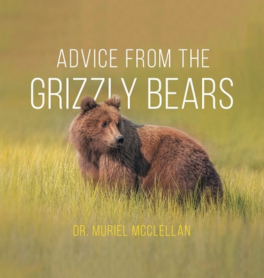 Advice from the Grizzly Bears - Muriel Mcclellan