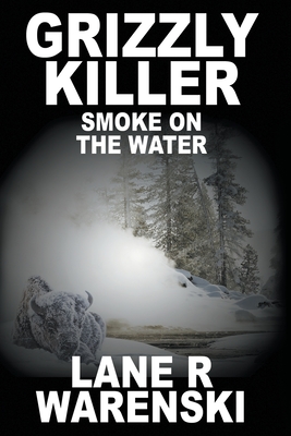 Grizzly Killer: Smoke On The Water (Large Print Edition) - Lane R. Warenski