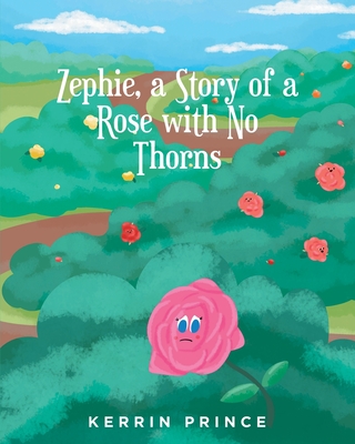 Zephie: A Story of a Rose with No Thorns - Kerrin Prince