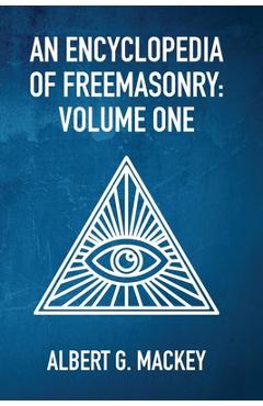 Coperta cărții 'An Encyclopedia Of Freemasonry Vol 1 - By Albert Mackey'