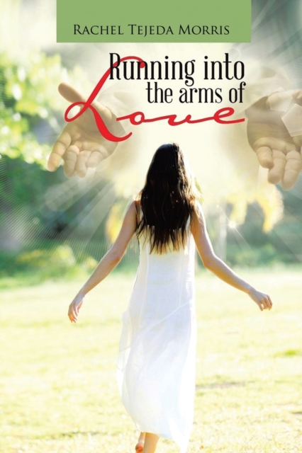 Running Into The Arms Of Love - Rachel Tejeda Morris