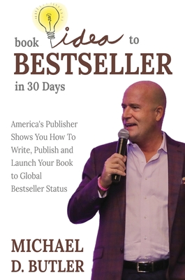 Book Idea to Bestseller in 30 Days - Michael D. Butler