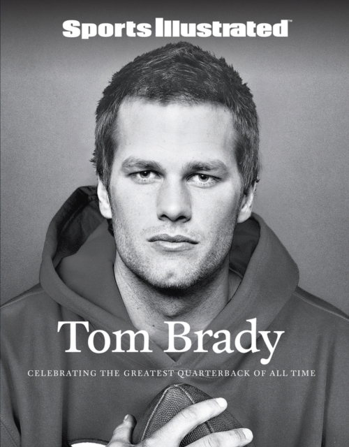Sports Illustrated Tom Brady - The Editors Of Sports Illustrated