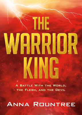 The Warrior King: A Battle with the World, the Flesh, and the Devil - Anna Rountree