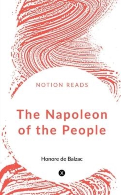 The Napoleon of the People - Honore De Balzac