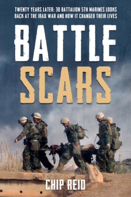 Battle Scars: Twenty Years Later: 3D Battalion 5th Marines Looks Back at the Iraq War and How It Changed Their Lives - Chip Reid