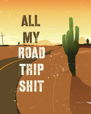 All My Road Trip Shit: Road Trip Planner Adventure Journal Cross Country Vacation Log Book - Hartwell Press