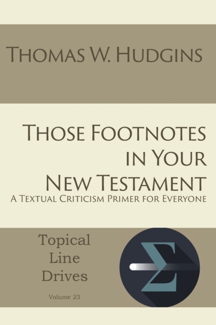 Those Footnotes in Your New Testament: A Textual Criticism Primer for Everyone - Thomas W. Hudgins