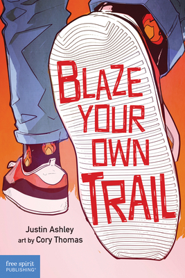 Blaze Your Own Trail: Ideas for Teens to Find and Pursue Your Purpose - Justin Ashley