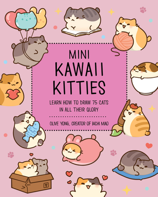 Mini Kawaii Kitties: Learn How to Draw 75 Cats in All Their Glory - Olive Yong