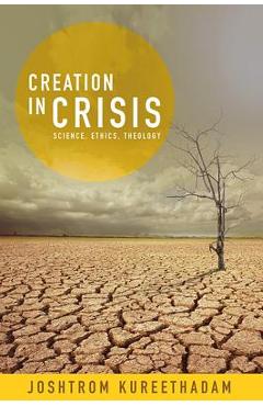 Coperta cărții 'Creation in Crisis: Science, Ethics, Theology - Joshtrom Isaac Kureethadam'