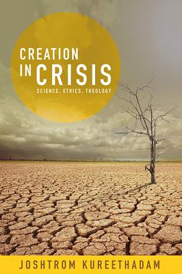 Coperta cărții 'Creation in Crisis: Science, Ethics, Theology - Joshtrom Isaac Kureethadam'