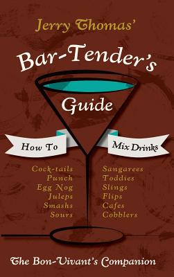 Jerry Thomas' Bartenders Guide: How To Mix Drinks 1862 Reprint: A Bon Vivant's Companion - Jerry Thomas