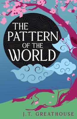 The Pattern of the World - J. T. Greathouse