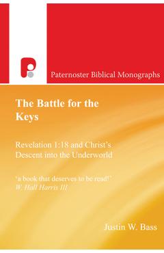 Coperta cărții 'The Battle for the Keys: Revelation 1:18 and Christ's Descent Into the Underworld - Justin Bass'