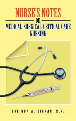 Nurse's Notes on Medical-Surgical-Critical Care Nursing - Erlinda A. Bianan