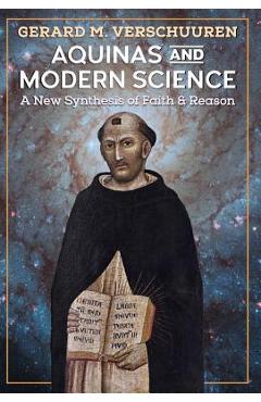 Coperta cărții 'Aquinas and Modern Science: A New Synthesis of Faith and Reason - Gerard M. Verschuuren'