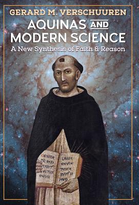 Coperta cărții 'Aquinas and Modern Science: A New Synthesis of Faith and Reason - Gerard M. Verschuuren'