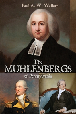 The Muhlenbergs of Pennsylvania - Paul A. W. Wallace