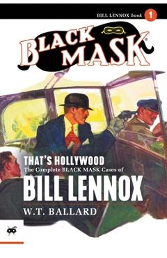 Coperta cărții 'That's Hollywood: The Complete Black Mask Cases of Bill Lennox, Volume 1 - W. T. Ballard'