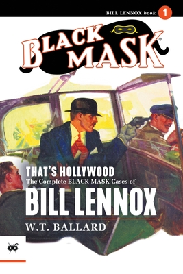 Coperta cărții 'That's Hollywood: The Complete Black Mask Cases of Bill Lennox, Volume 1 - W. T. Ballard'