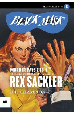 Poza produsului Murder Pays 7 to 1: The Complete Black Mask Cases of Rex Sackler, Volume 2 - D. L. Champion