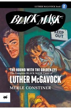 Coperta cărții 'The Hound with the Golden Eye: The Complete Black Mask Cases of Luther McGavock, Volume 2 - Merle Constiner'
