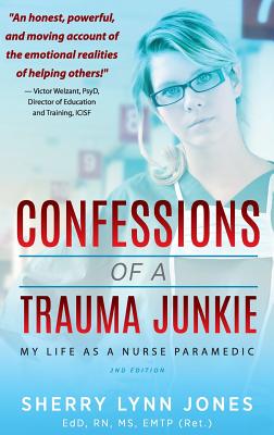 Confessions of a Trauma Junkie: My Life as a Nurse Paramedic, 2nd Edition - Sherry Lynn Jones
