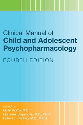 Clinical Manual of Child and Adolescent Psychopharmacology - Molly Mcvoy