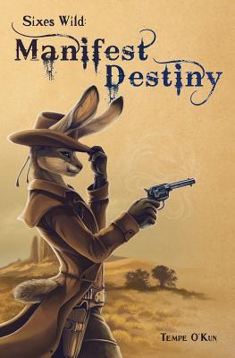 Sixes Wild: Manifest Destiny - Tempe O'kun