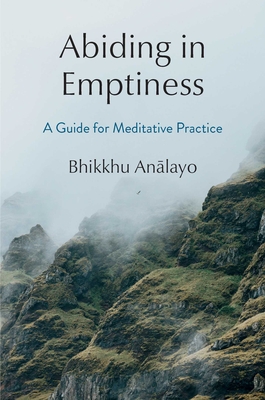 Abiding in Emptiness: A Guide for Meditative Practice - Bhikkhu Analayo