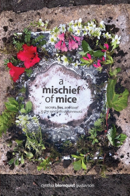 A Mischief of Mice: Secrets, Lies and Love in the Sand Hills of Minnesota - Cynthia Blomquist Gustavson