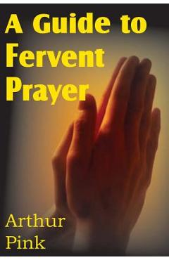 Coperta cărții 'A Guide to Fervent Prayer - Arthur W. Pink'