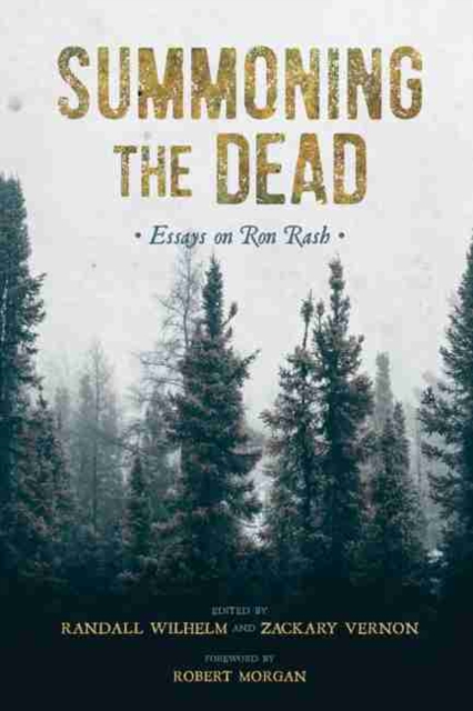 Summoning the Dead: Essays on Ron Rash - Randall Wilhelm