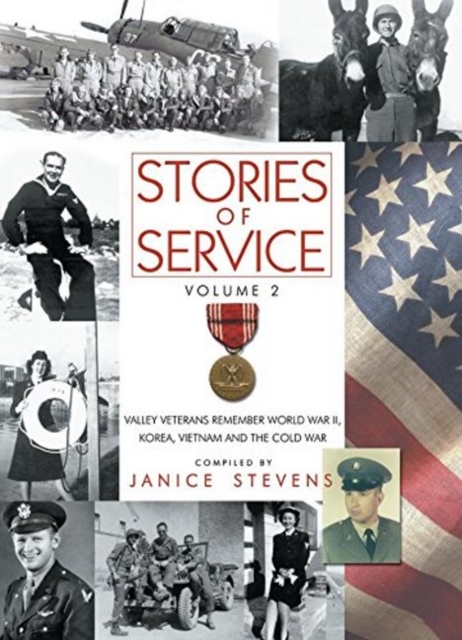 Coperta cărții 'Stories of Service, Volume 2: Valley Veterans Remember World War II, Korea, Vietnam and the Cold War - Janice Stevens'