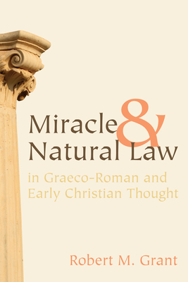 Miracle and Natural Law in Graeco-Roman and Early Christian Thought - Robert M. Grant