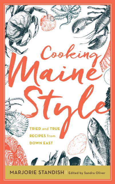 Cooking Maine Style: Tried and True Recipes from Down East - Sandra Oliver