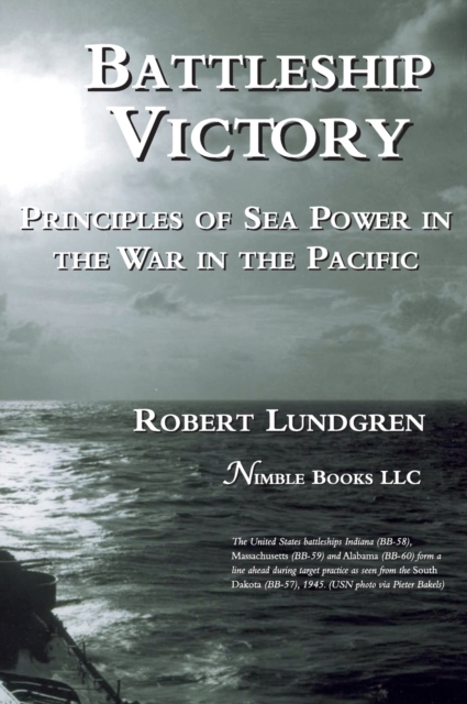 Battleship Victory: Principles of Sea Power in the War in the Pacific - Robert Lundgren