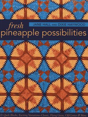 Fresh Pineapple Possibilities-Print-on-Demand-Edition: 11 Quilt Blocks, Exciting Variations-Classic, Flying Geese, Off-Center & More - Jane Hall