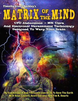 Matrix Of The Mind: UFO Abductions - MK Ultra - And Electronic Harassment Technology Designed To Warp Your Brain - Sean Casteel