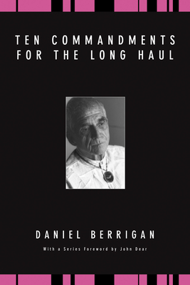 Ten Commandments for the Long Haul - Daniel Berrigan