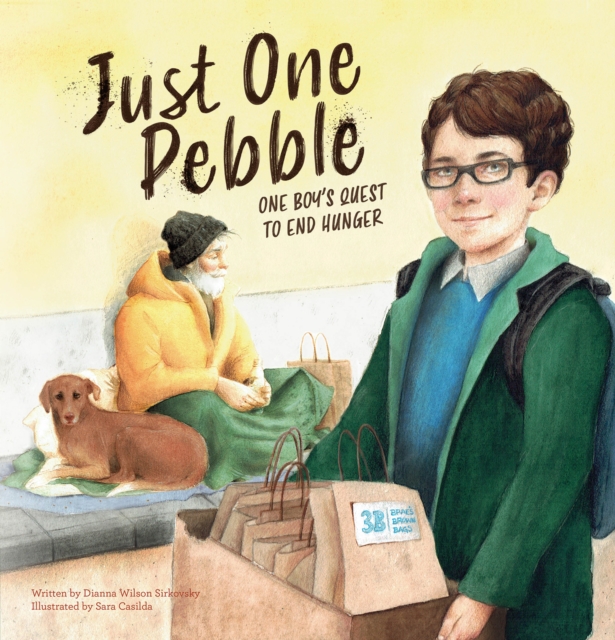 Just One Pebble. One Boy's Quest to End Hunger - Dianna Wilson Sirkovsky