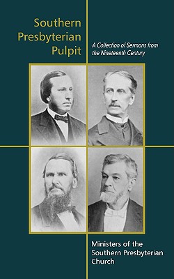 Southern Presbyterian Pulpit: Classic Nineteenth Century Sermons - Benjamin Morgan Palmer