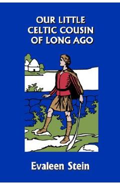 Our Little Celtic Cousin of Long Ago (Yesterday's Classics)